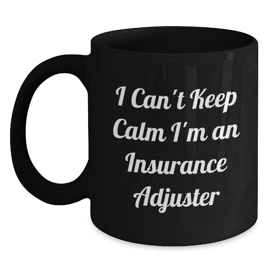 Funny Insurance Adjuster Gifts, I Can't Keep Calm I'm An Insurance Adjuster, Black Coffee Mug for Graduation, Gifts from Friends, Gifts for Insurance Adjuster, Men, Women, Coworkers, Family - Main