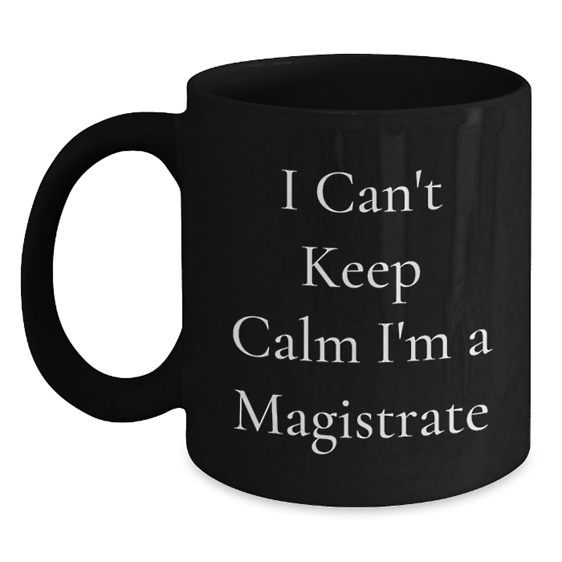 Funny Magistrate Gifts for Women, I Can't Keep Calm I'm A Magistrate Black Coffee Mug, Graduation Unique Gifts from Friends, Coworkers, Family - Main