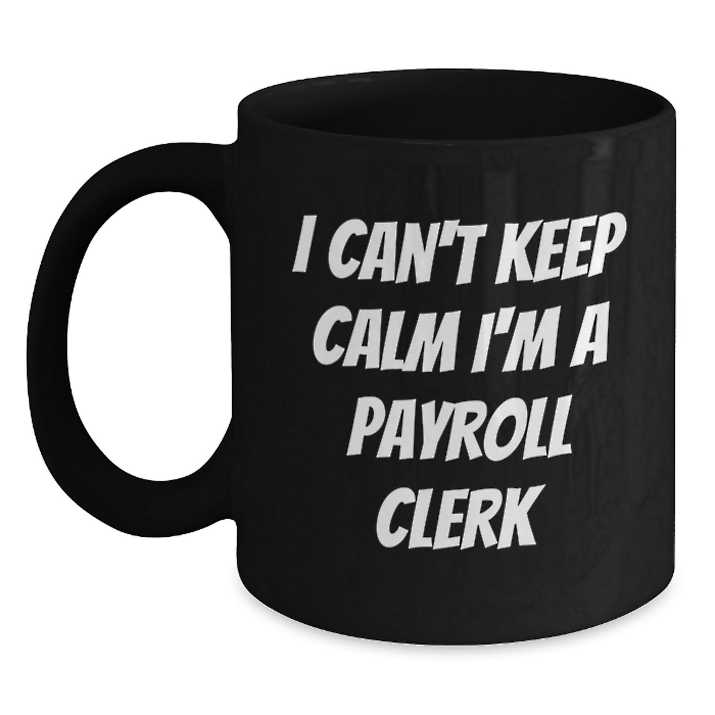 Funny Payroll Clerk Gifts for Men and Women - I Can't Keep Calm I'm A Payroll Clerk Black Coffee Mug for Christmas Unique Presents - Main