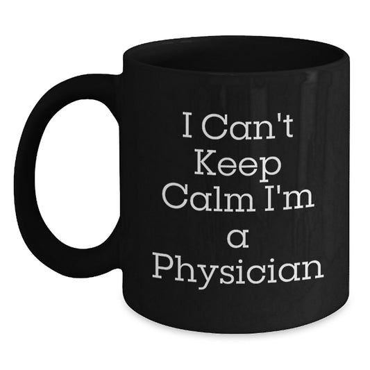 Funny Physician Gifts from Men to Graduating Friends - 'I Can't Keep Calm I'm A Physician' Black Coffee Mug - Main