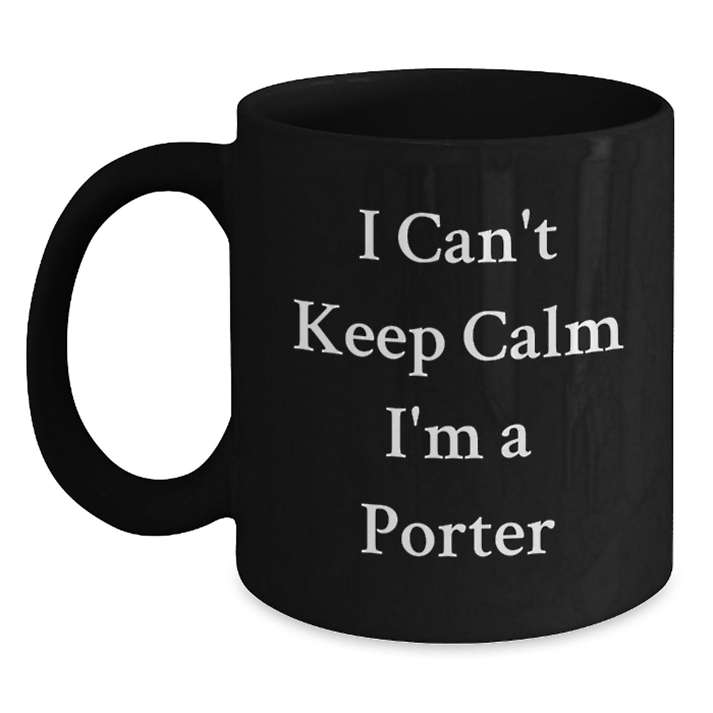 Funny Porter Gifts from Friends - I Can't Keep Calm I'm A Porter Black Coffee Mug for Porter - Main