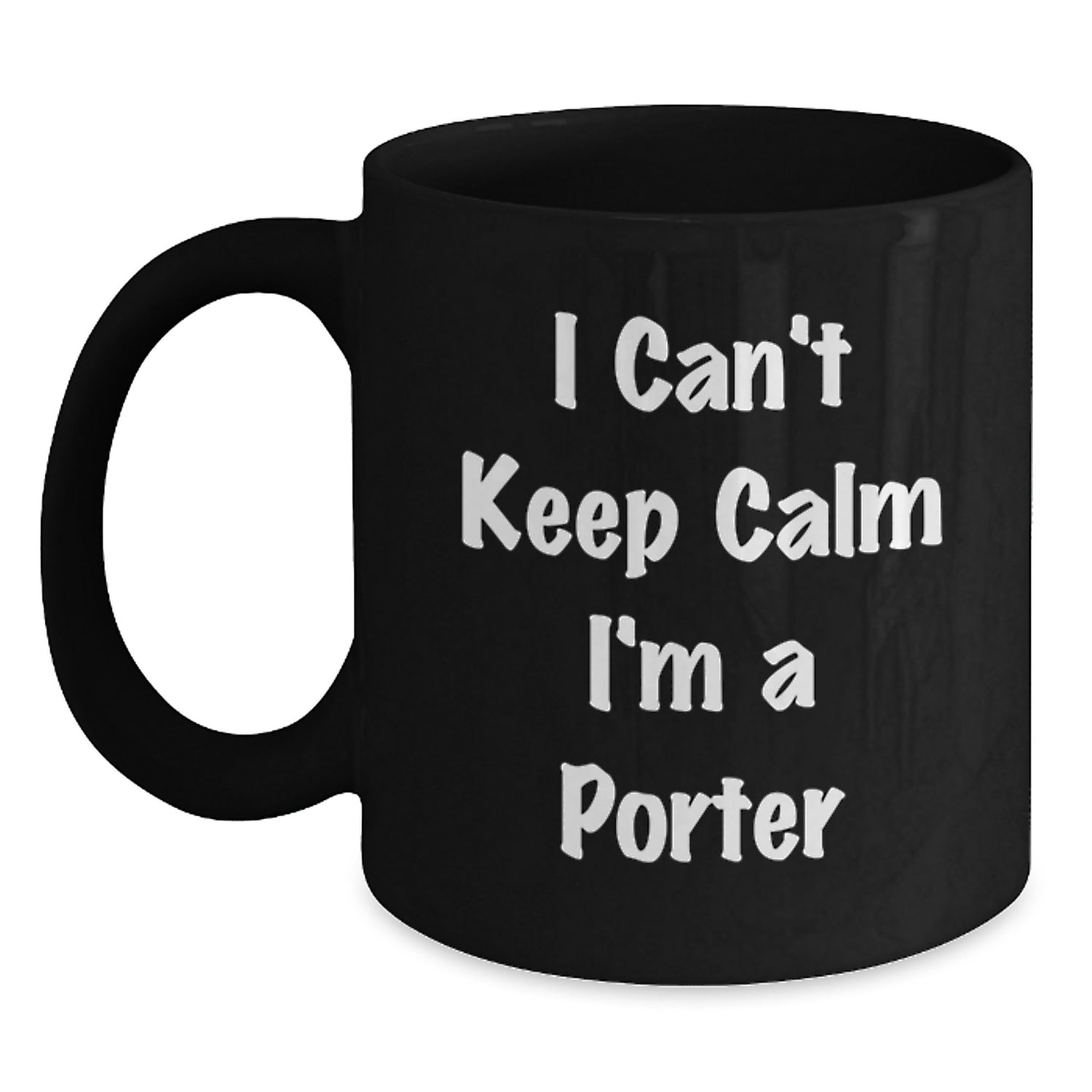 Funny Porter Gifts for Men - Black Coffee Mug - I Cant Keep Calm Im A Porter, Unique Gifts from Friends, Funny Christmas Unique Gifts for Coworkers - Main