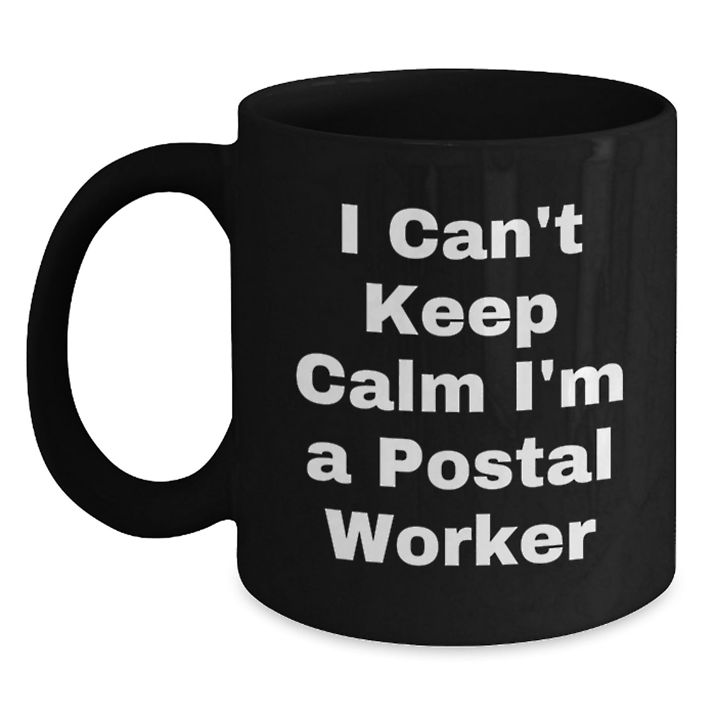 Funny Postal Worker Gifts - I Can't Keep Calm I'm A Postal Worker Black Coffee Mug, Perfect for Graduation - Gifts from Men, Women, or Coworkers - Gifts for Postal Workers, Friends, and Family - Main