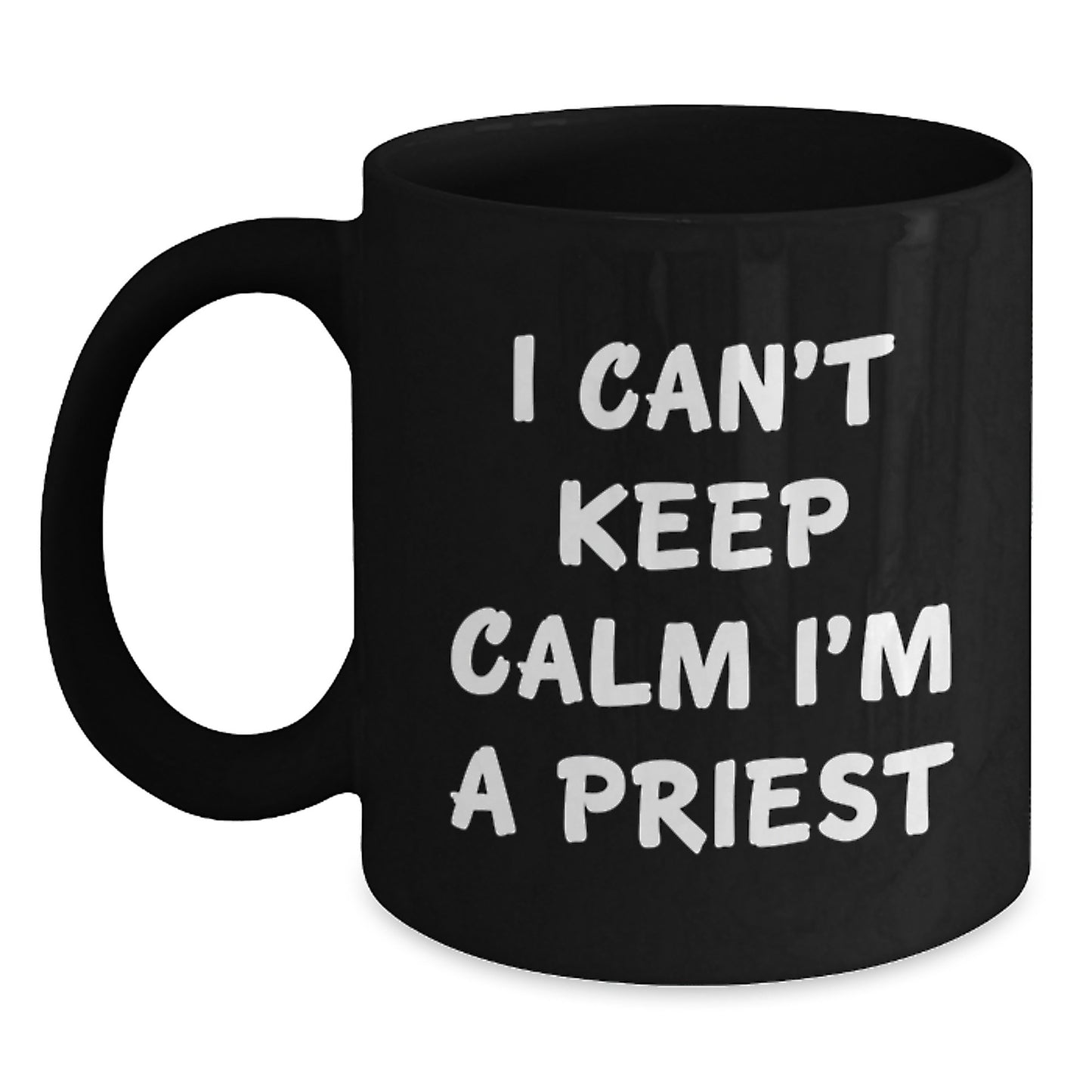 Funny Priest Gifts I Can't Keep Calm I'm A Priest Black Coffee Mug for Graduation, Gifts from Men to Priest, Black Mugs for Priest, Funny Quote - Main