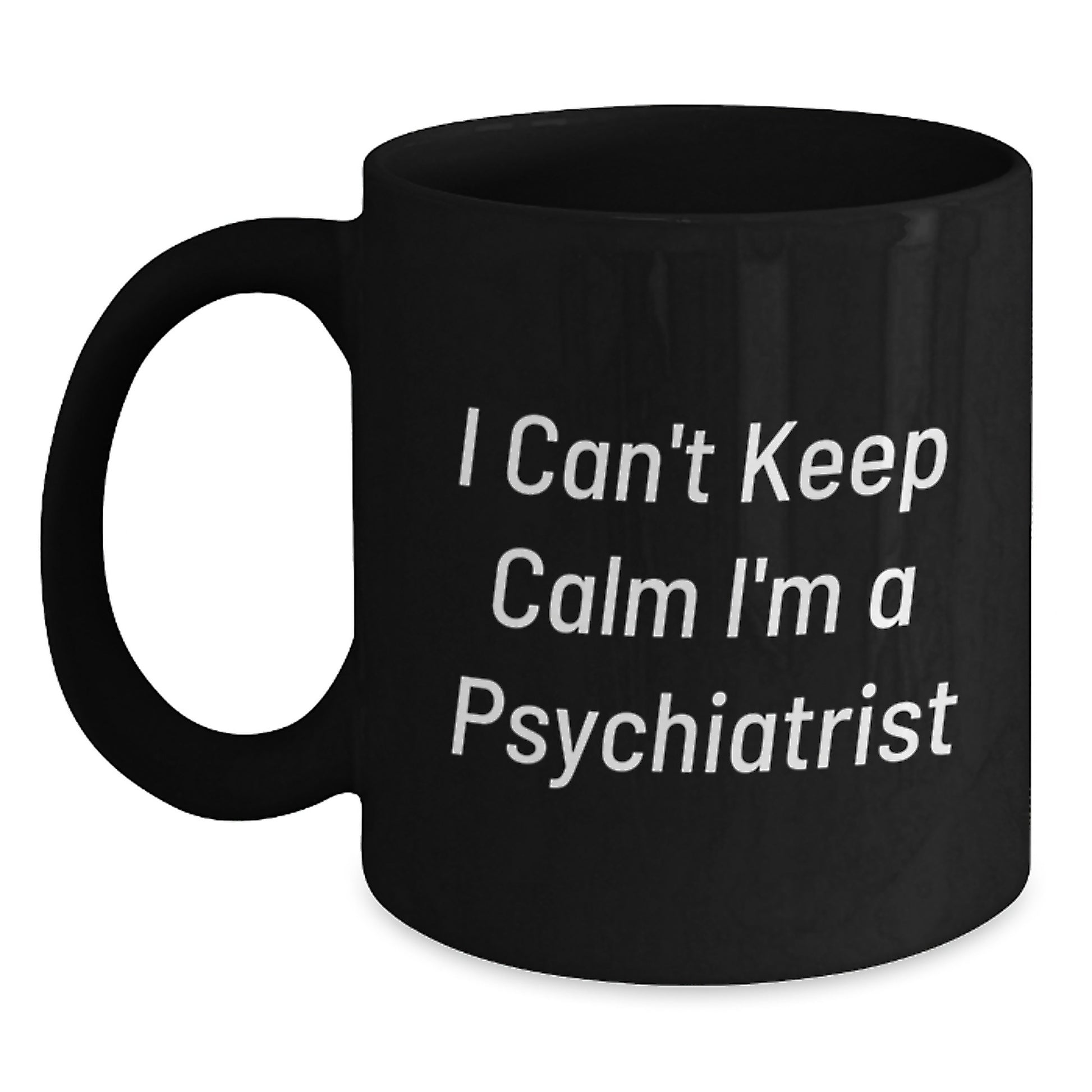 Funny Psychiatrist Gifts from Friends - Black Coffee Mug for Christmas with I Can't Keep Calm I'm A Psychiatrist Quote - Main