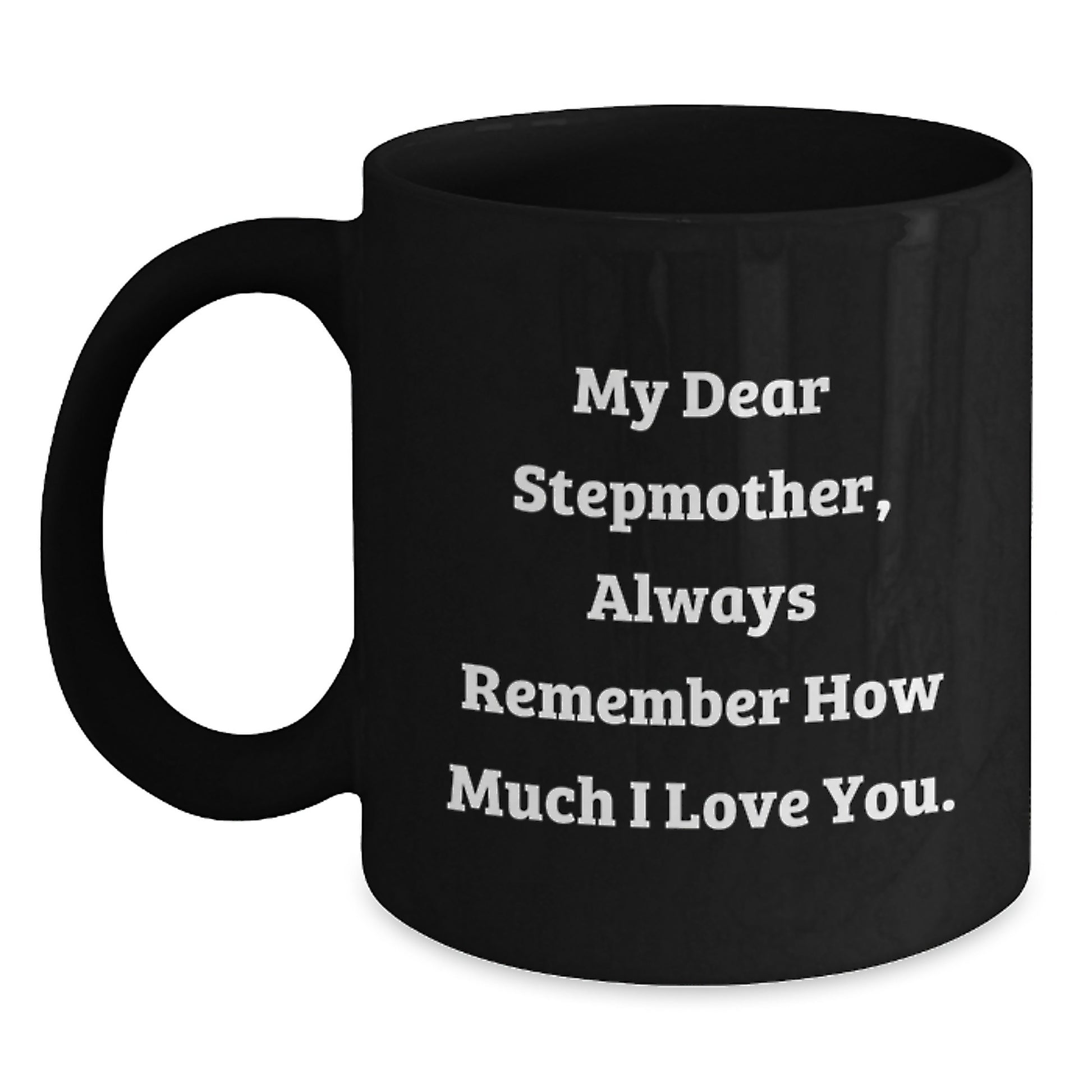 Funny Stepmother Quotes Gifts from Family for Stepmother Unique Birthday Unique Gift Ideas Black Coffee Mug My Dear Stepmother Always Remember How Much I Love You. - Main