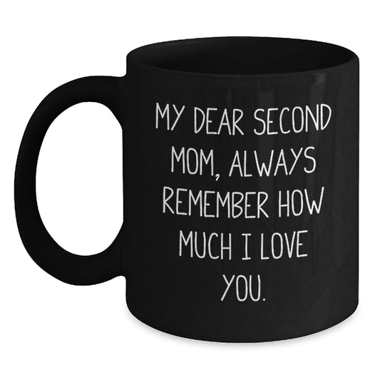 Second Mom Gifts, Funny Inspirational Mugs, Graduation Unique Gifts from Men to Second Mom, Black Coffee Mug with 'My Dear Second Mom, Always Remember How Much I Love You.' - Main