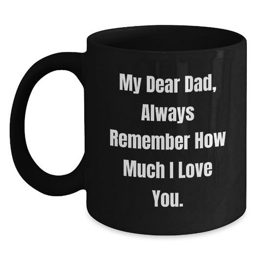 Funny Dad Gifts, Black Coffee Mugs, My Dear Dad Always Remember How Much I Love You Gifts from Family for Dad - Main