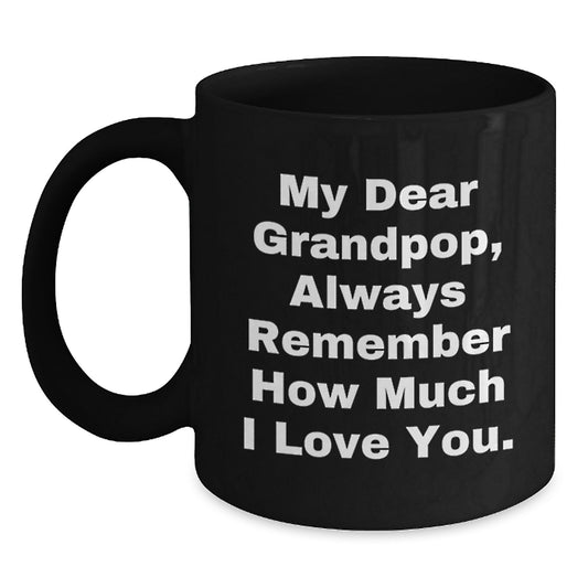 Funny Grandpop Gifts, 'My Dear Grandpop, Always Remember How Much I Love You.' Inspirational Black Coffee Mug for Men, Gifts from Family, Unique Graduation Gifts for Grandpop - Main