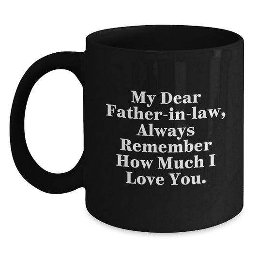 Funny Quotes for Father-in-law, Black Coffee Mug Gifts from Family, Christmas Unique Presents for Men - My Dear Father-in-law, Always Remember How Much I Love You. - Main