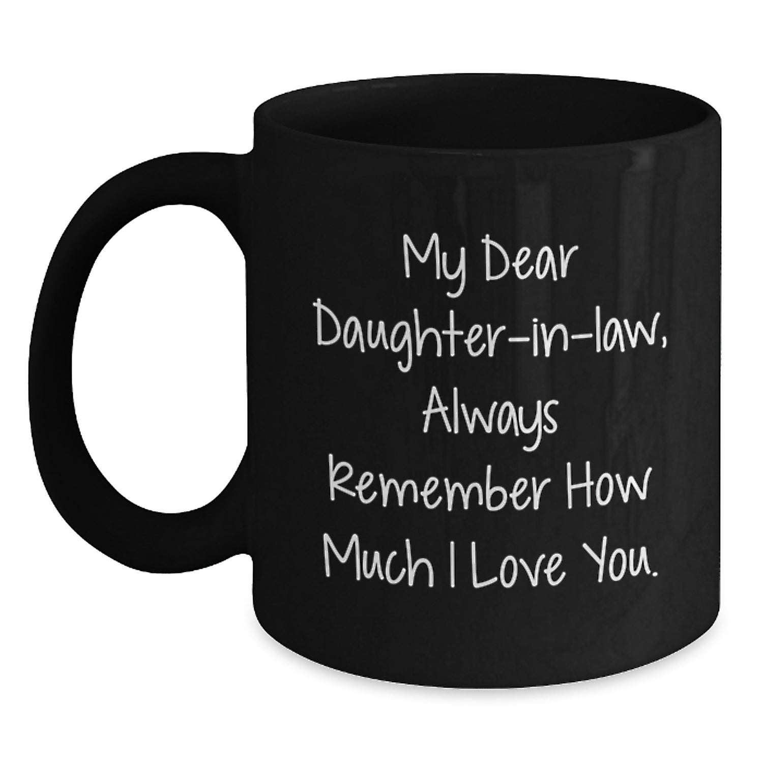 Funny Daughter-in-law Gifts from Family for Birthday Unique Presents Black Coffee Mug - 'My Dear Daughter-in-law Always Remember How Much I Love You' - Main