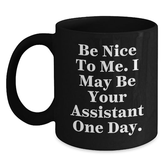 Funny Assistant Gifts from Friends and Family - Be Nice To Me, Black Coffee Mug for Christmas Morning - Main