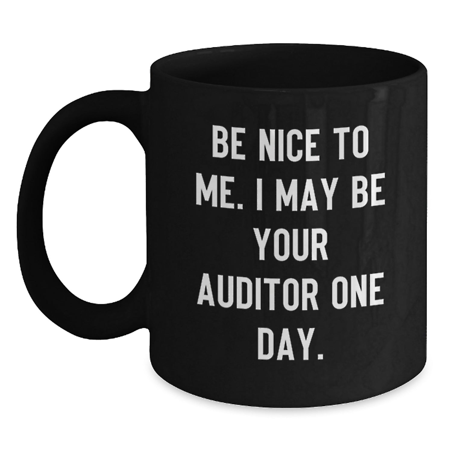Funny Auditor Gifts for Men from Friends, Christmas Unique Gifts for Auditor, Black Coffee Mug with 'Be Nice To Me. I May Be Your Auditor One Day.' Quote, 11oz or 15oz Ceramic Mug - Main