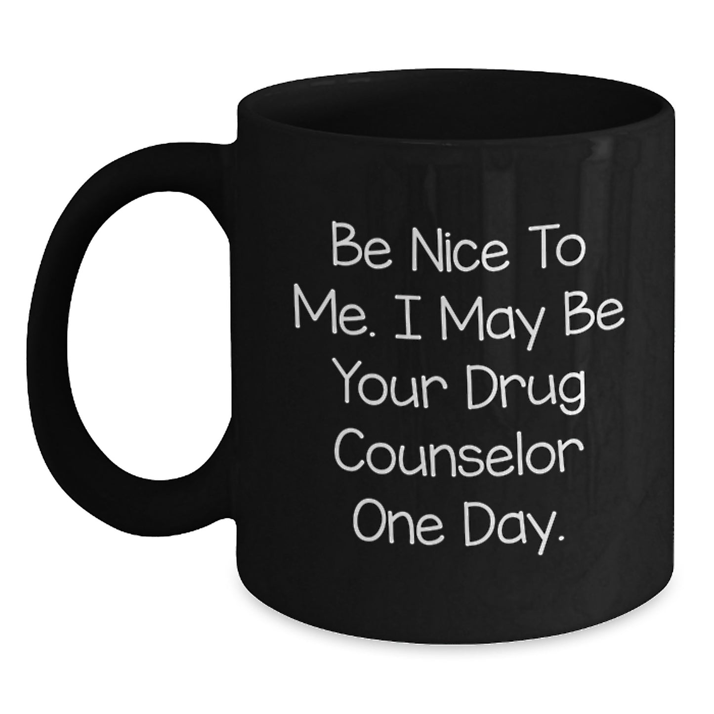 Funny Drug Counselor Gifts from Men to Women - 'Be Nice To Me' Black Coffee Mug for Christmas Unique Gift - Main