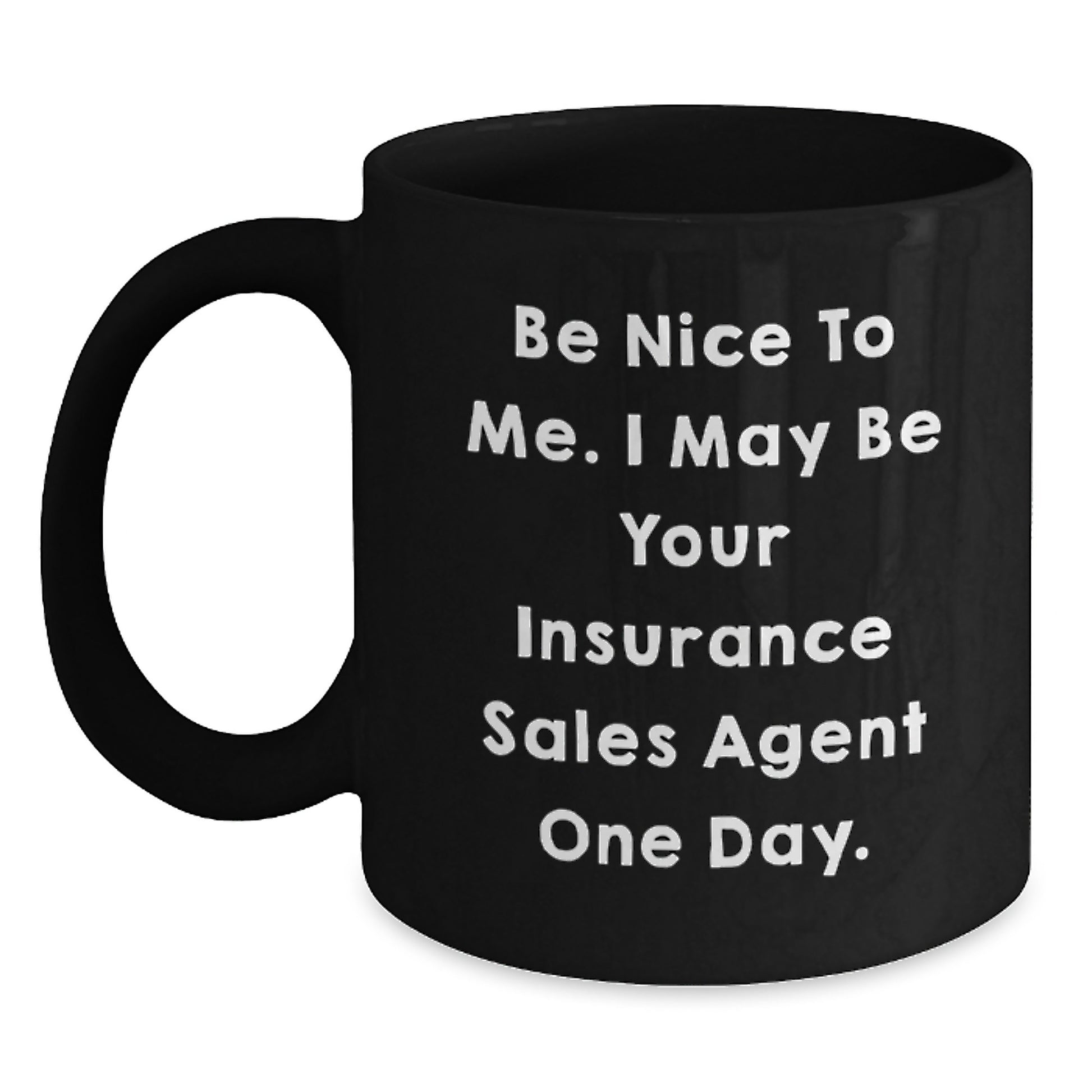 Funny Insurance Sales Agent Gifts from Men, Unique Black Coffee Mugs for Insurance Sales Agents, Humorous Quote 'Be Nice To Me, I May Be Your Insurance Sales Agent One Day', Christmas Unique Gifts - Main