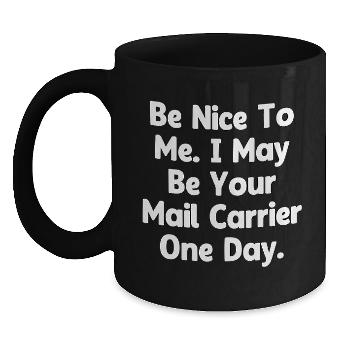 Funny Mail Carrier Gifts, Black Coffee Mug, Be Nice To Me I May Be Your Mail Carrier One Day, Christmas Unique Gifts - Main