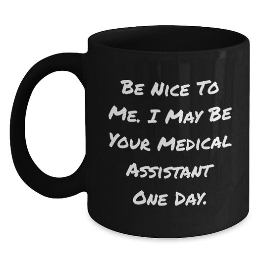 Medical Assistant Gifts from Friends, Inspirational Quote Coffee Mug, Be Nice To Me, Black 11oz or 15oz, Graduation Unique Gifts for Medical Assistant Students, Men and Women - Main