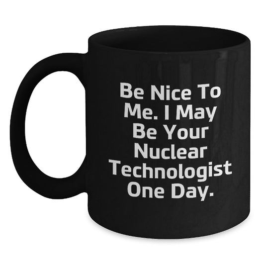 Funny Nuclear Technologist Gifts, Unique Christmas Mug, Be Nice To Me, Black Coffee Mug for Men, Women, Coworkers, Family - Main