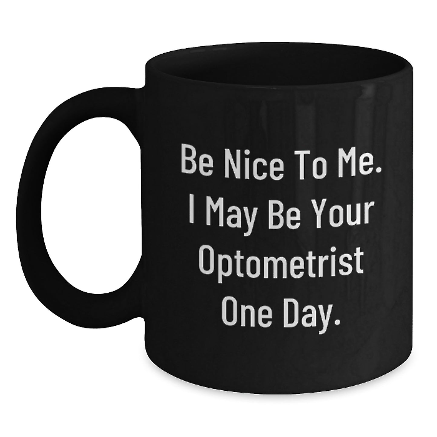 Funny Optometrist Gifts from Friends for Men, Be Nice To Me, Christmas Unique Mugs Black Coffee Mug for Optometrist - Main
