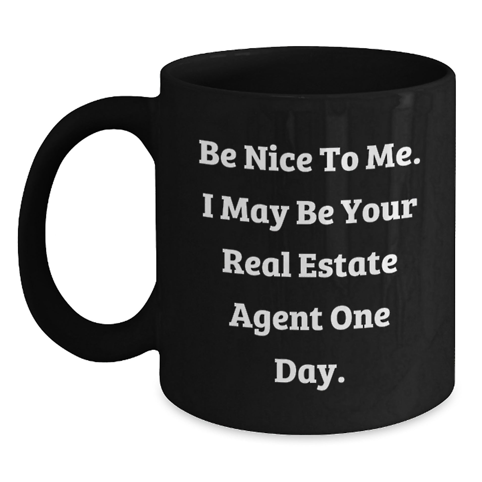 Funny Real Estate Agent Gifts from Men, Black Coffee Mug for Real Estate Agents, Be Nice To Me. I May Be Your Real Estate Agent One Day. Christmas Unique Gifts - Main