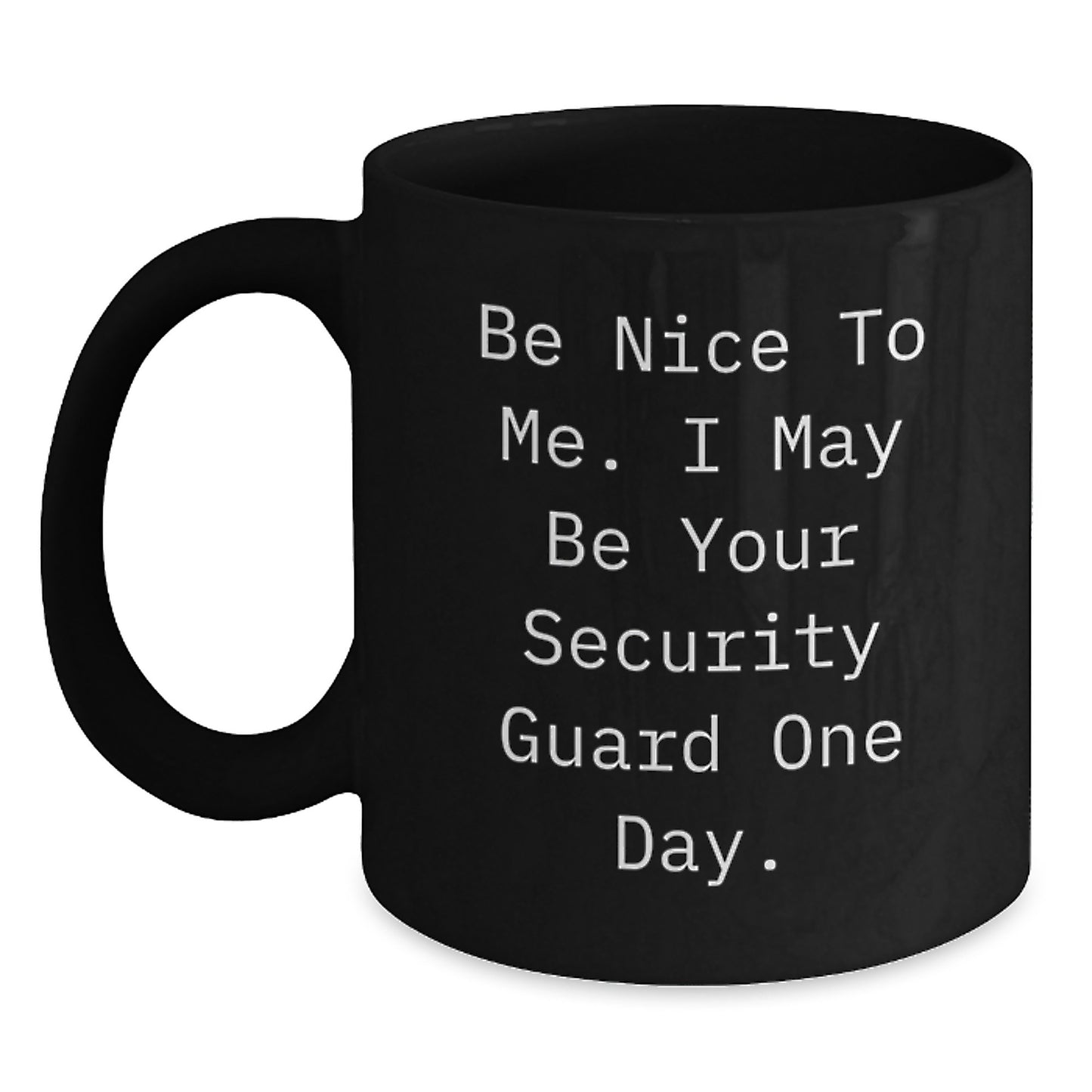 Funny Security Guard Gifts for Men, Unique Black Coffee Mug with Be Nice To Me I May Be Your Security Guard One Day Quote, Christmas Unique Gifts from Coworkers - Main