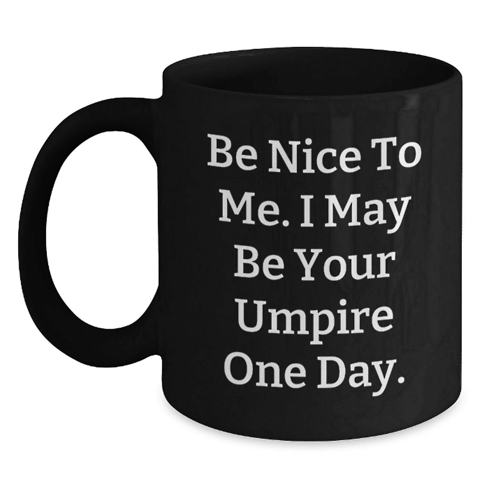Funny Umpire Gifts from Friends for Umpire Lovers - Be Nice To Me. I May Be Your Umpire One Day. - Black Coffee Mug, Birthday Unique Gifts - Main
