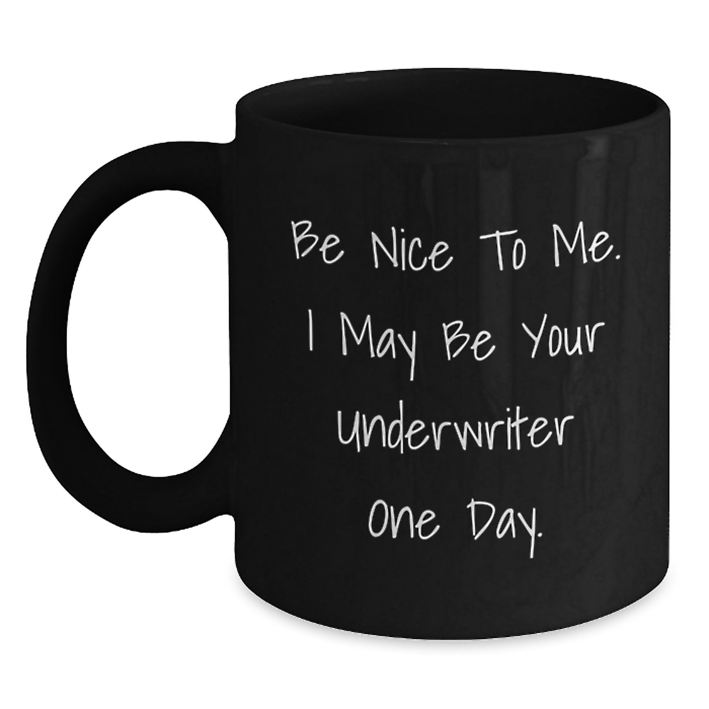 Funny Underwriter Gifts for Men - Black Coffee Mug - Be Nice To Me. I May Be Your Underwriter One Day. - Main