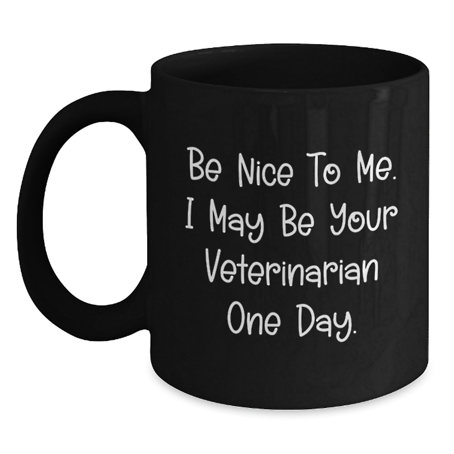 Funny Veterinarian Gifts from Friends for Men and Women - Be Nice To Me. I May Be Your Veterinarian One Day. - Black Coffee Mug for Christmas - Main