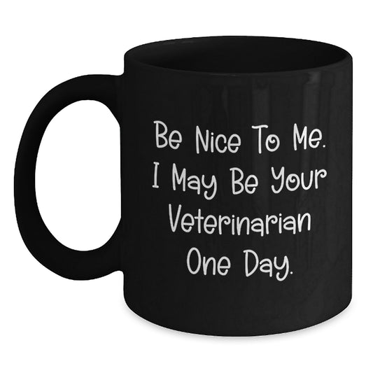 Funny Veterinarian Gifts from Friends for Men and Women - Be Nice To Me. I May Be Your Veterinarian One Day. - Black Coffee Mug for Christmas - Main