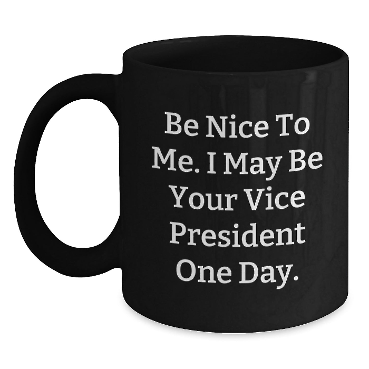 Funny Vice President Black Coffee Mug Gifts for Men from Friends, Be Nice To Me I May Be Your Vice President One Day, Christmas Unique Gifts - Main