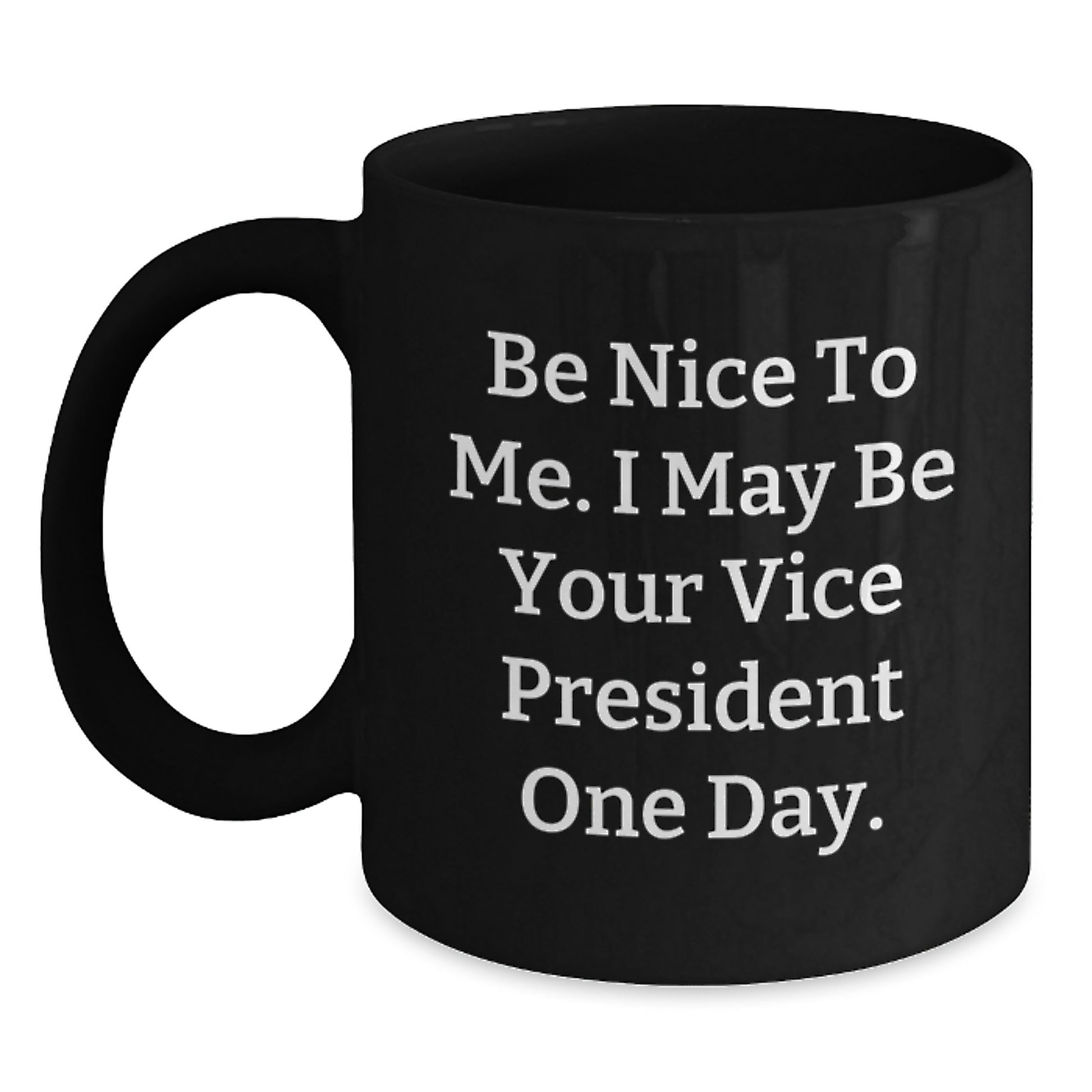 Funny Vice President Black Coffee Mug Gifts for Men from Friends, Be Nice To Me I May Be Your Vice President One Day, Christmas Unique Gifts - Main