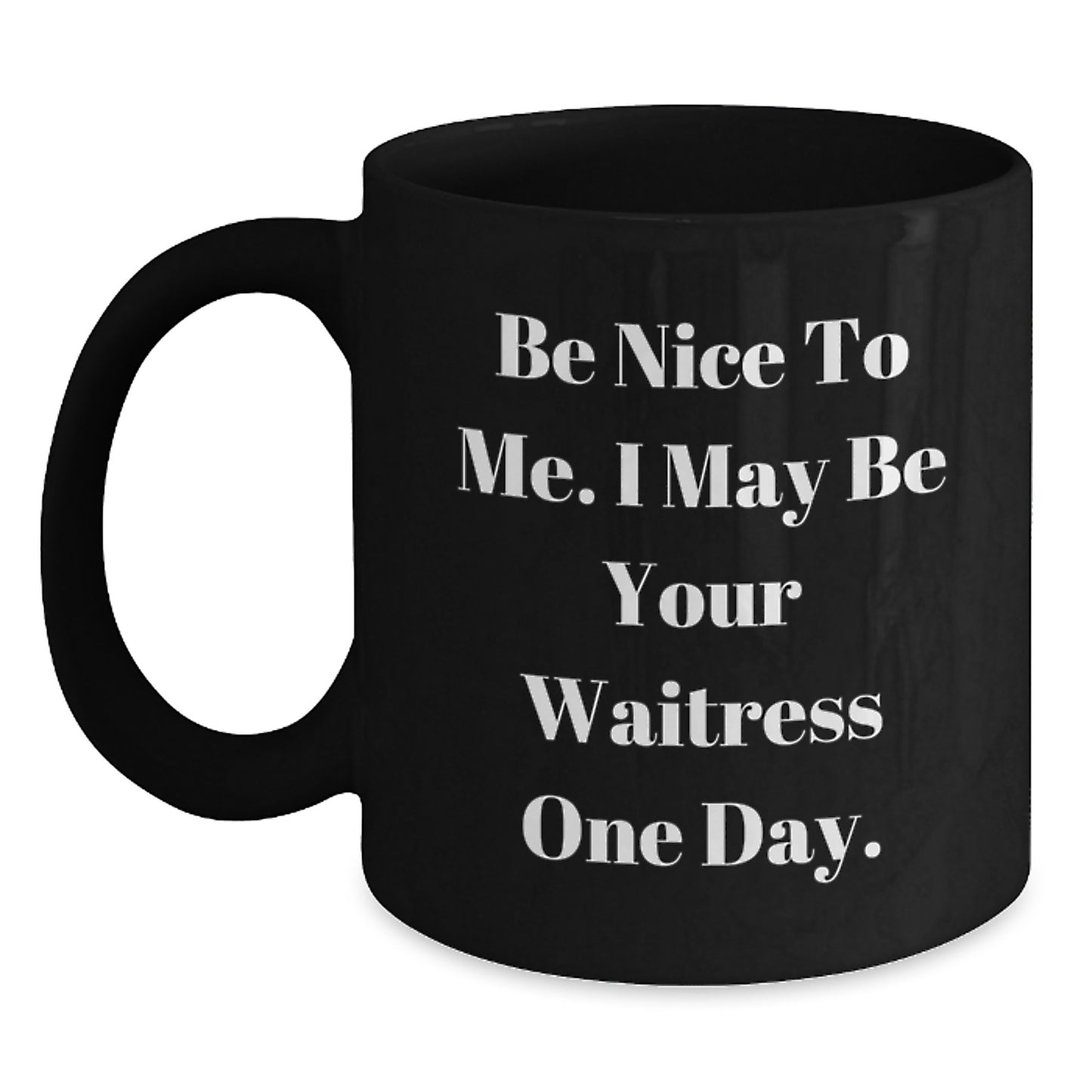 Funny Waitress Gifts from Men to Friends, Be Nice to Me I May Be Your Waitress One Day Black Coffee Mug for Christmas Unique Gifts - Main