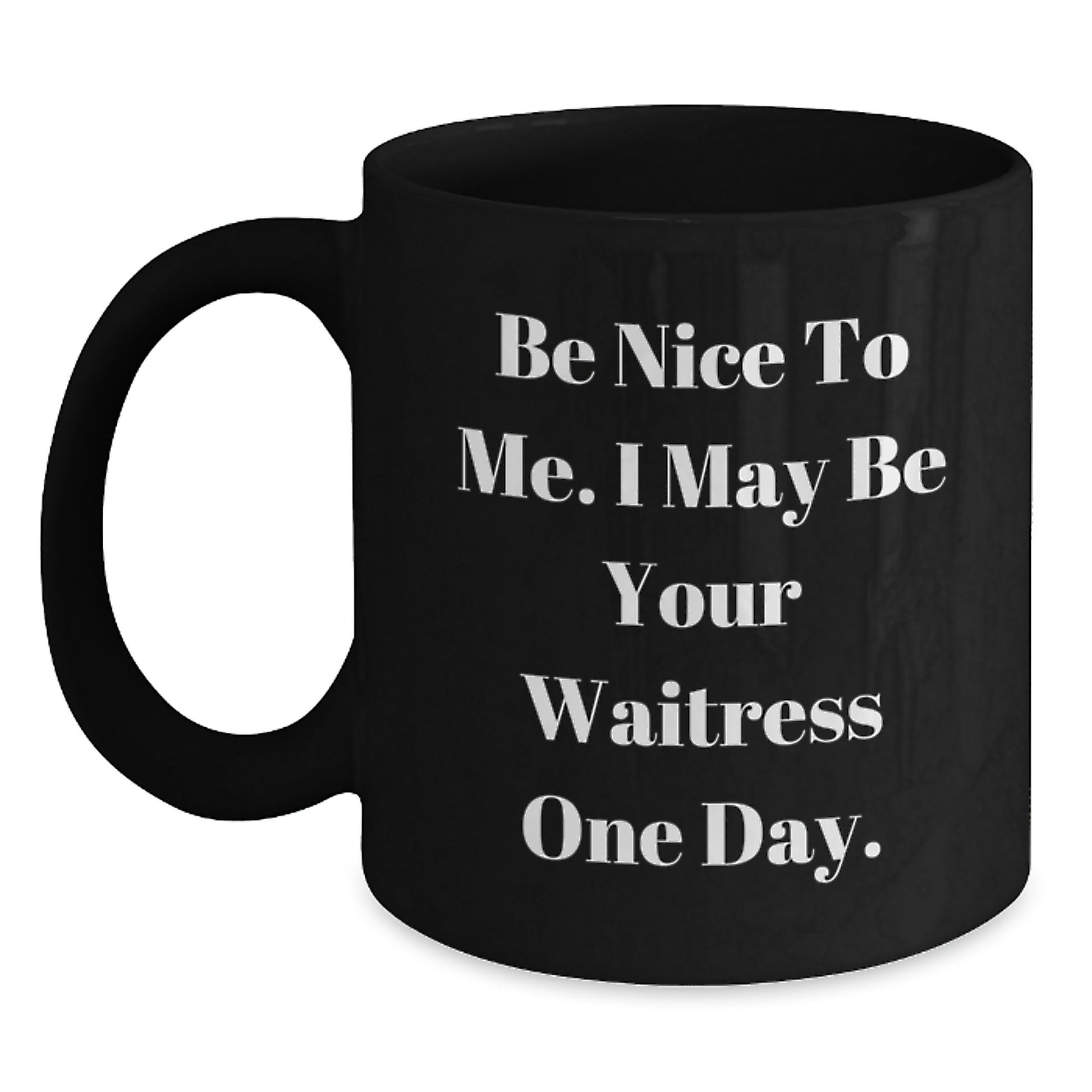 Funny Waitress Gifts from Men to Friends, Be Nice to Me I May Be Your Waitress One Day Black Coffee Mug for Christmas Unique Gifts - Main
