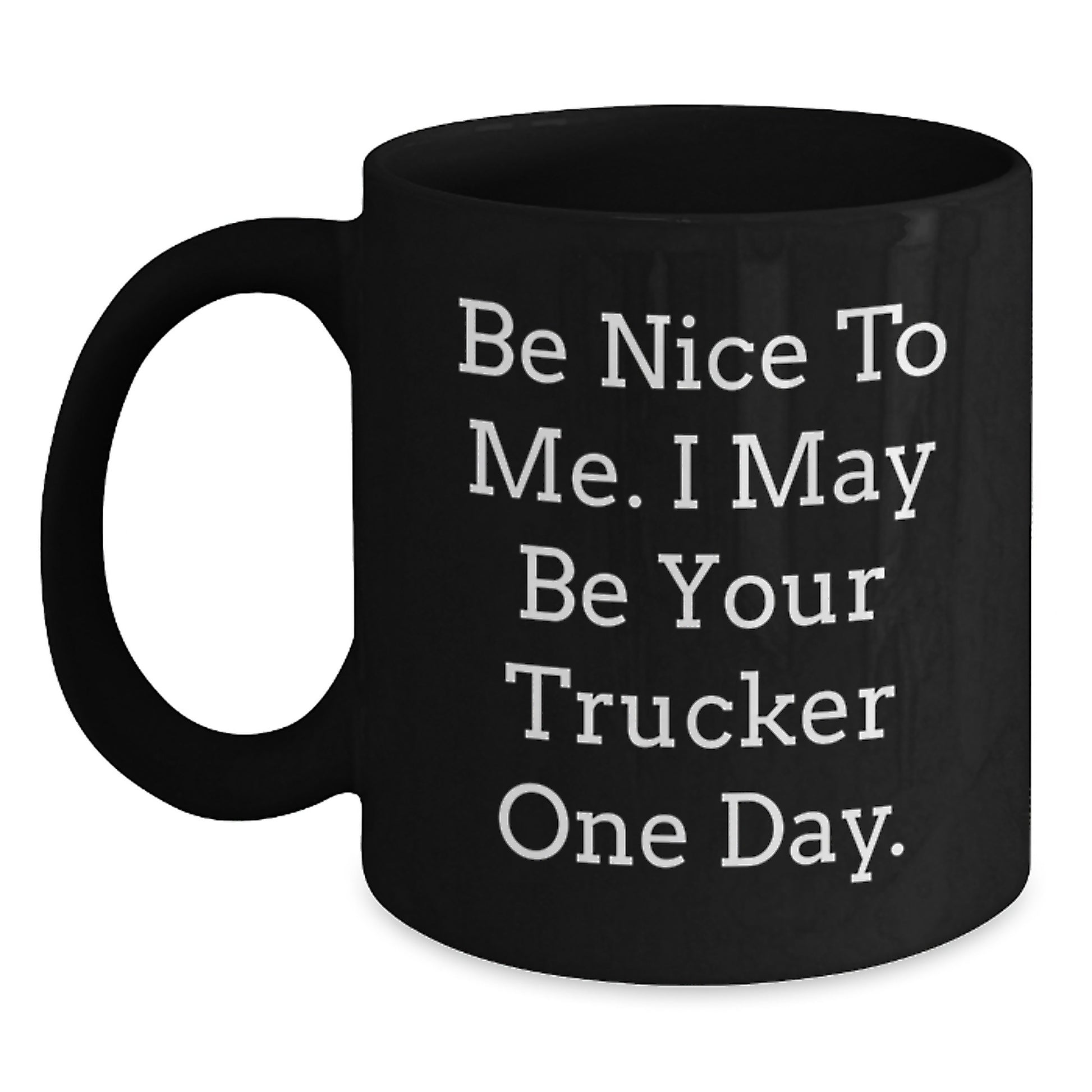 Funny Trucker Gifts from Friends and Family for Christmas Unique Mugs - Be Nice to Me, I May Be Your Trucker One Day - Main