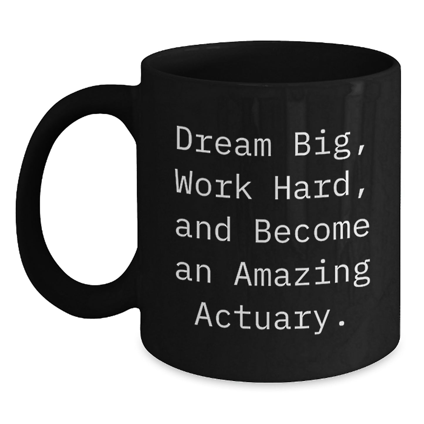 Gifts from Friends to Actuaries - Amazing Black Coffee Mug with Inspirational Quote - Birthday Unique Gifts for Actuary Lovers - Main