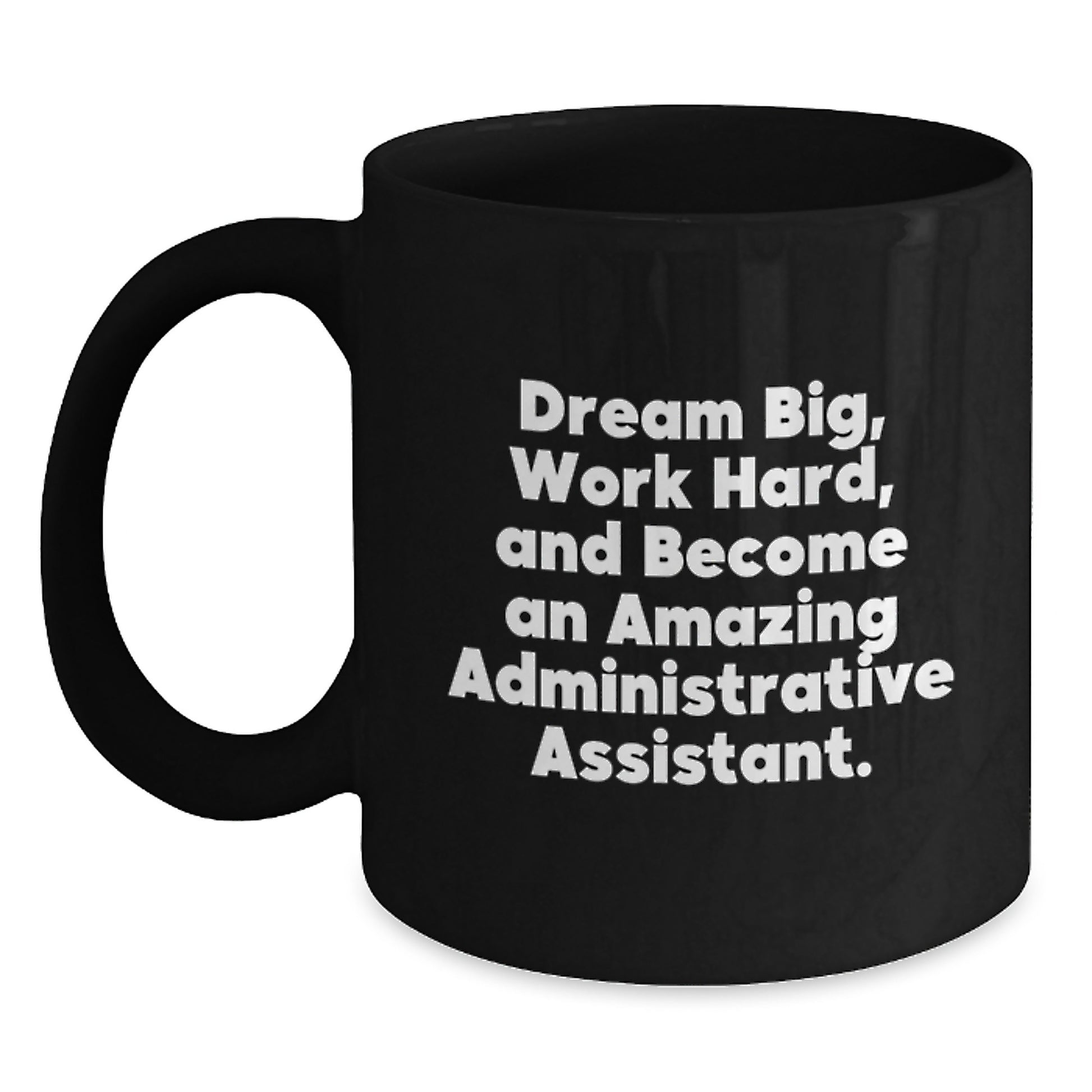 Inspirational Administrative Assistant Gifts from Friends for Graduation - Black Coffee Mug 'Dream Big, Work Hard' - Main