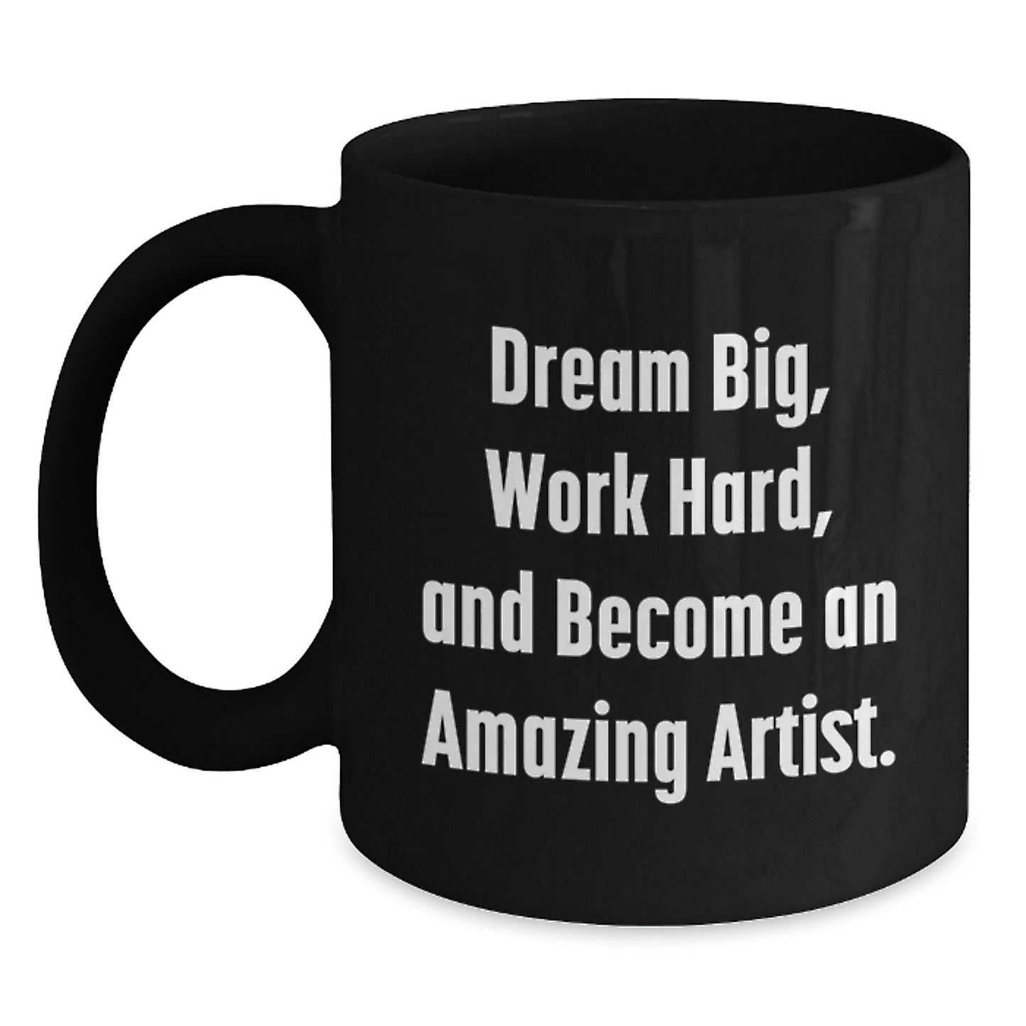 Inspiring Artist Gifts for Birthday - Dream Big Work Hard Black Coffee Mug, Gifts from Friends and Family - Main
