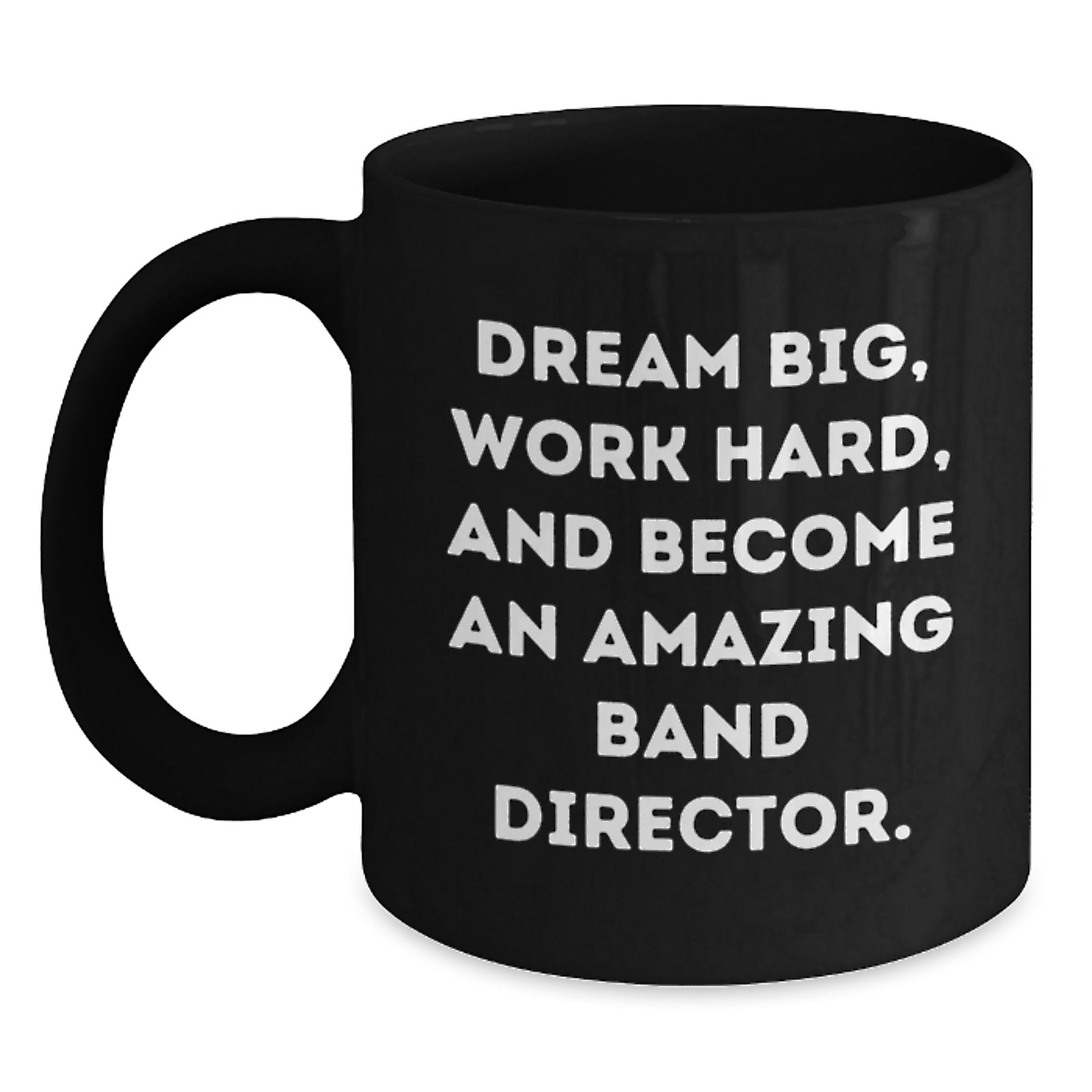 Funny Inspirational Gifts from Women to Band Director Christmas Unique Mugs with Dream Big Quote, Funny Black Coffee Mug, Best Band Director Gifts, Band Director Black Coffee Mug - Main