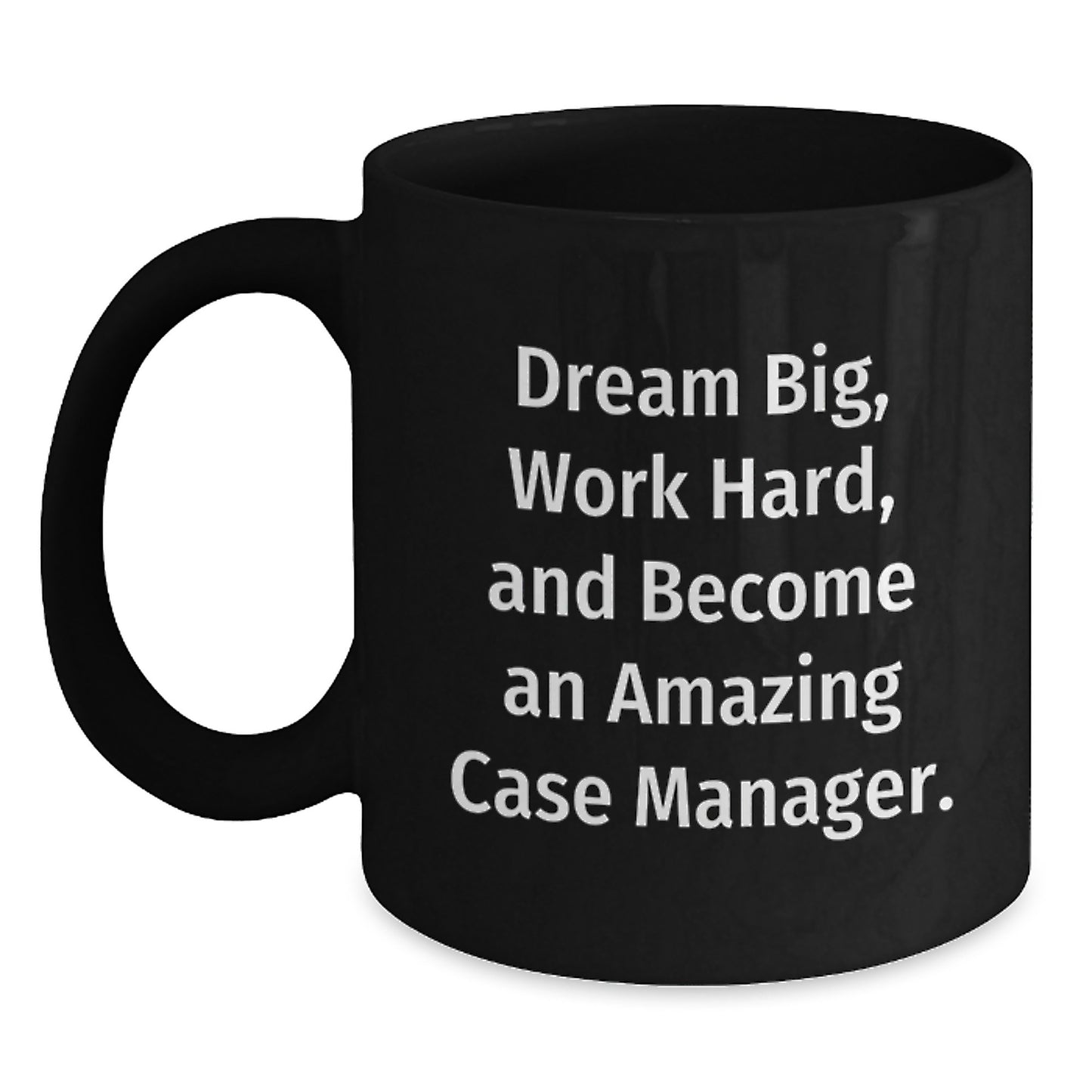 Funny Case Manager Gifts from Friends - 'Dream Big, Work Hard, And Become An Amazing Case Manager.' Quote on Black Coffee Mug for Case Manager's Birthday - Main