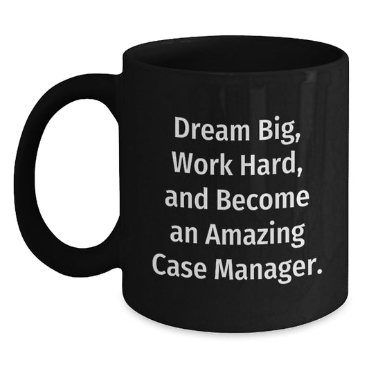 Funny Case Manager Gifts from Friends - 'Dream Big, Work Hard, And Become An Amazing Case Manager.' Quote on Black Coffee Mug for Case Manager's Birthday - Main