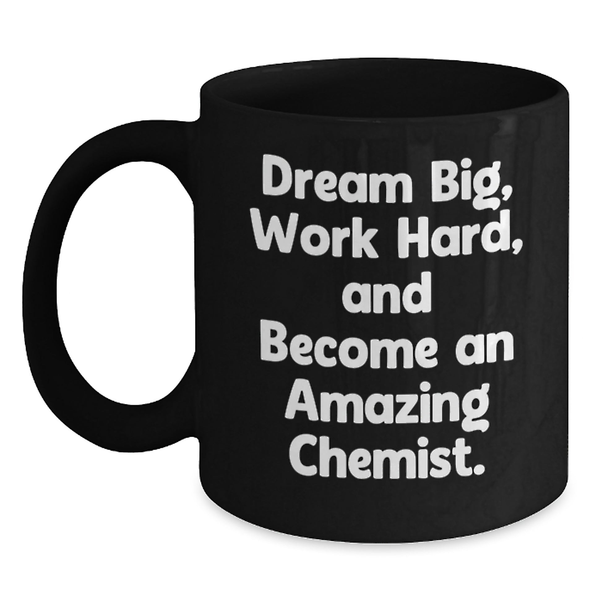 Funny Chemist Gifts for Birthday - Inspirational Black Coffee Mug - Gifts from Friends for Chemist Lovers, 'Dream Big Work Hard And Become An Amazing Chemist' Quote, Microwave and Dishwasher Safe - Main