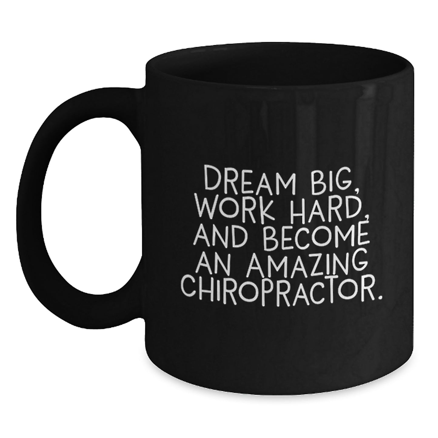 Chiropractor Gifts from Friends, Unique Graduation Mugs with Funny Quotes, 'Dream Big, Work Hard, And Become An Amazing Chiropractor.' Black Coffee Mug for Men or Women - Main