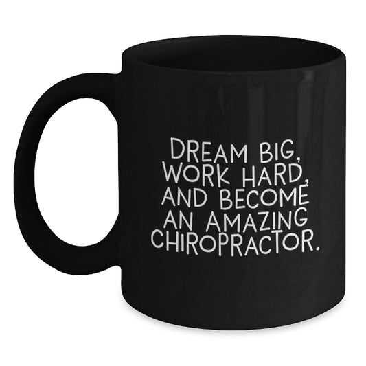 Chiropractor Gifts from Friends, Unique Graduation Mugs with Funny Quotes, 'Dream Big, Work Hard, And Become An Amazing Chiropractor.' Black Coffee Mug for Men or Women - Main