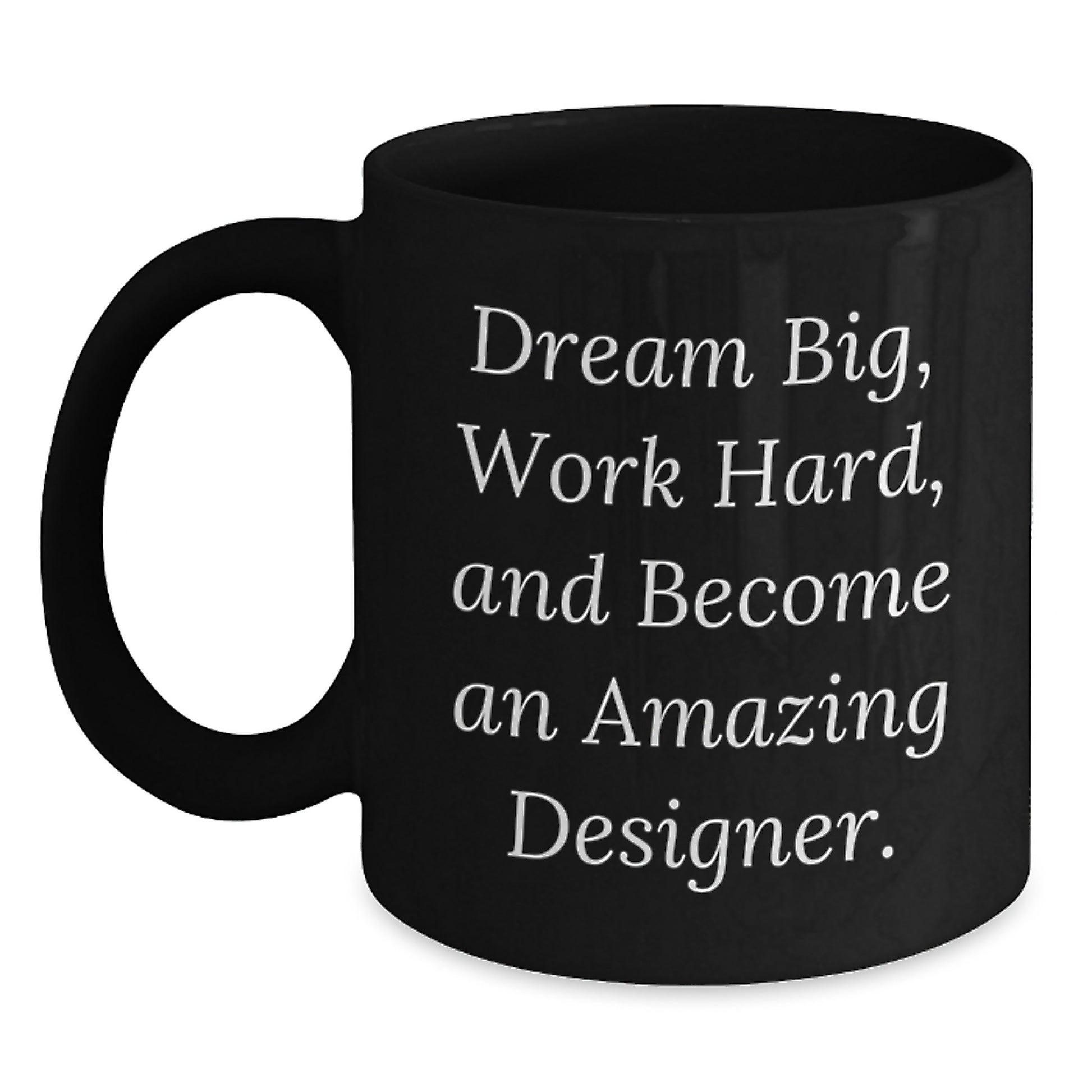 Gifts from Friends for Amazing Designers - Dream Big, Work Hard, Black Coffee Mug, Graduation Unique Gifts - Main