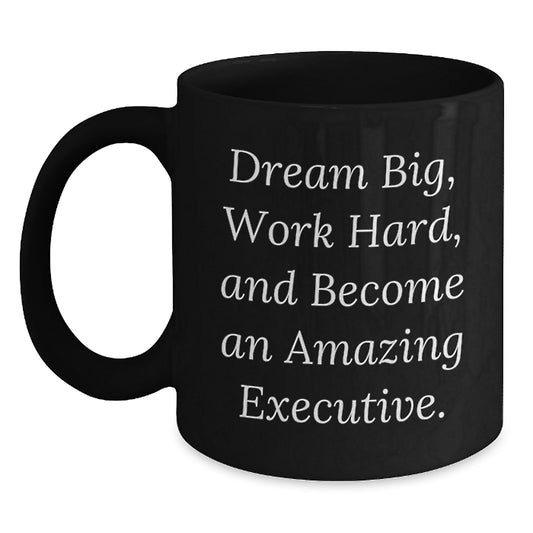 Executive Christmas Unique Gifts for Men - 'Dream Big, Work Hard, And Become An Amazing Executive.' Inspiring Black Coffee Mug - Main