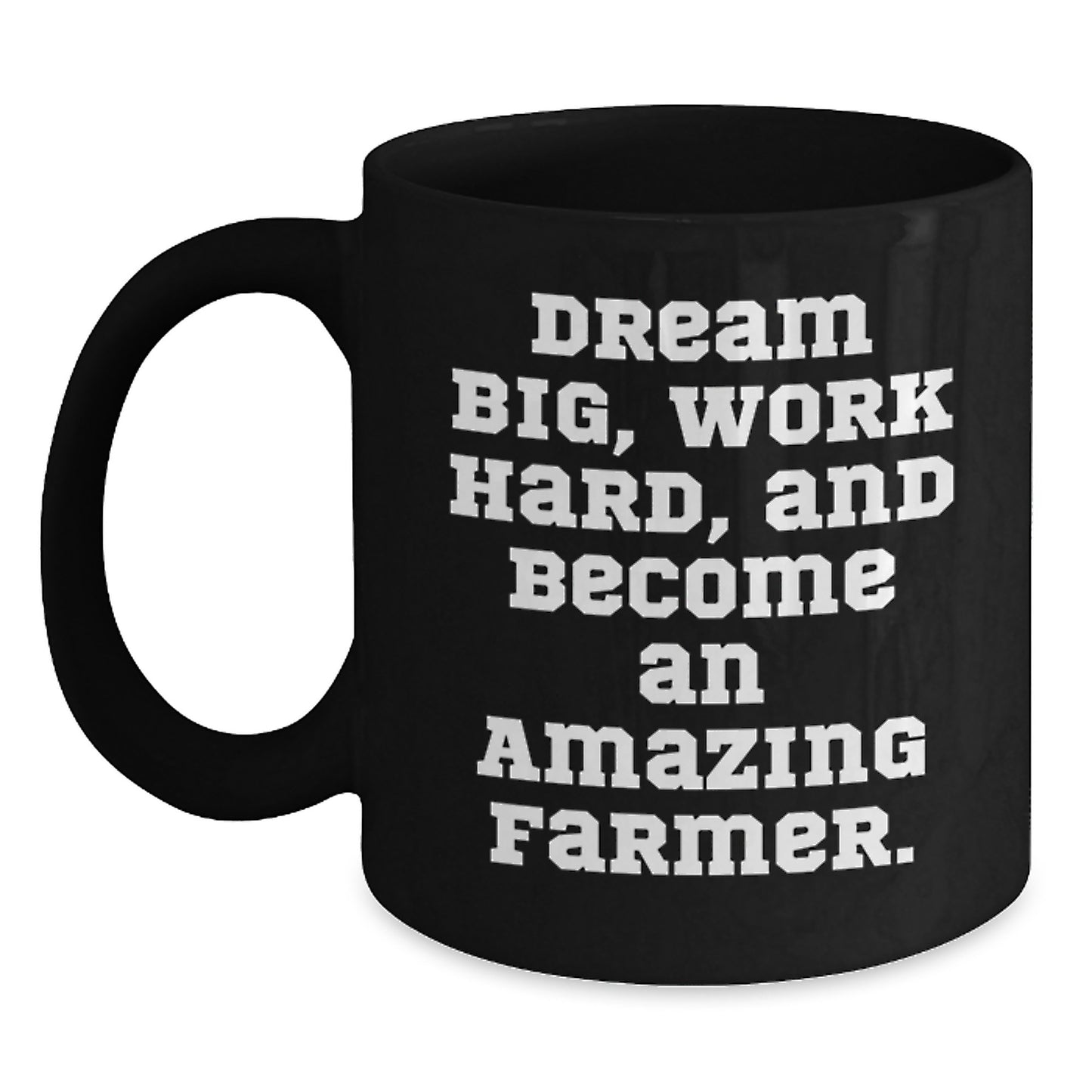 Inspirational Farmer Gifts from Friends for Graduation, 'Dream Big, Work Hard, And Become An Amazing Farmer.' Black Coffee Mug - Main