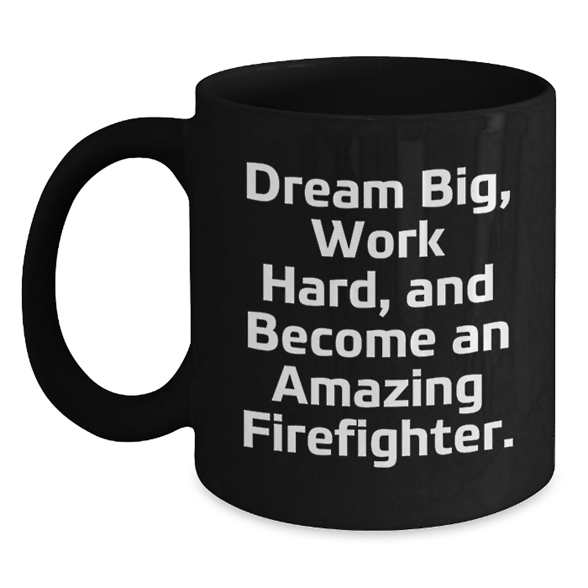 Funny Firefighter Gifts from Men, Christmas Unique Gifts for Firefighter, Black Coffee Mug with 'Dream Big, Work Hard, And Become An Amazing Firefighter.' Quote - Main