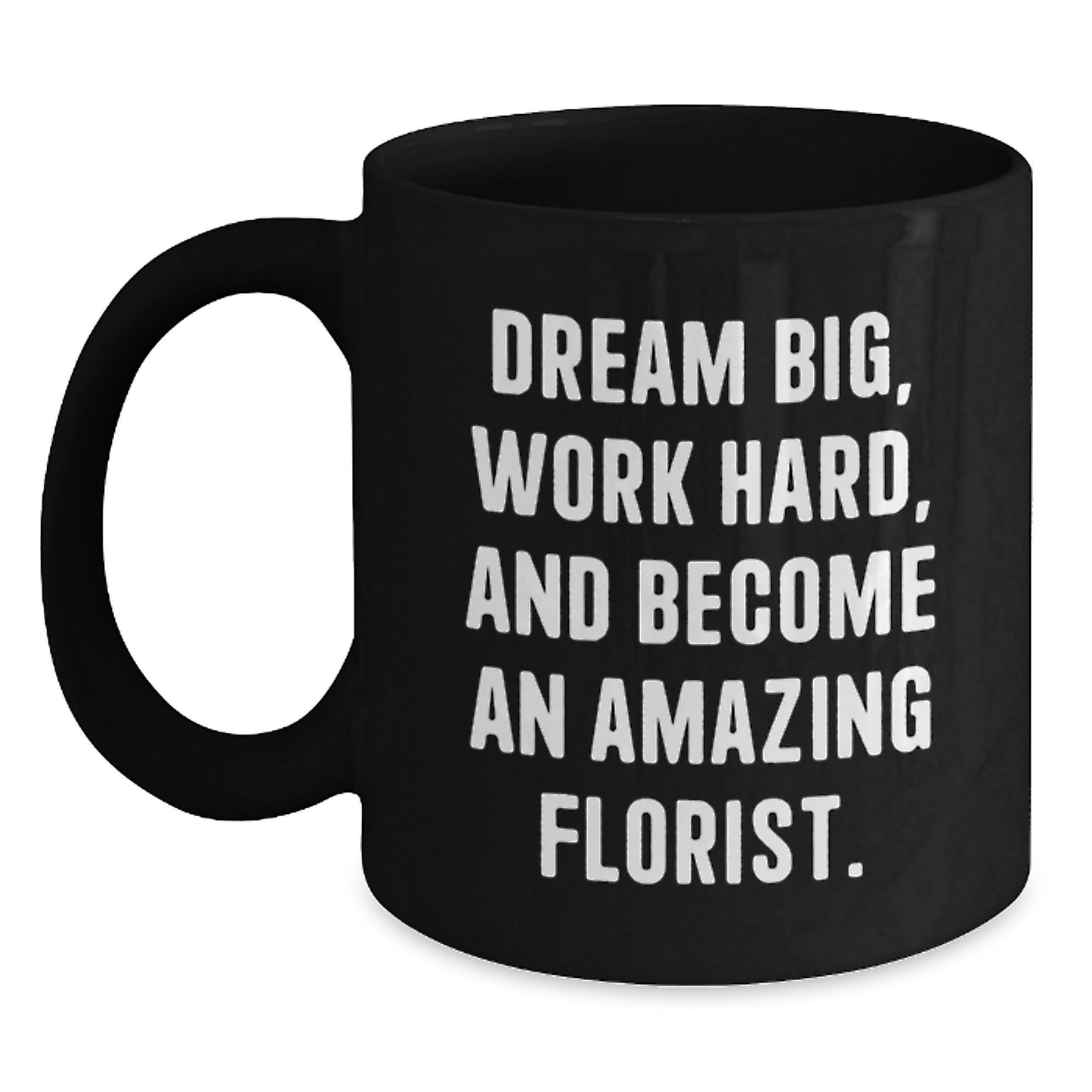 Inspirational Gifts for Florist Friends, Funny Black Coffee Mug, Dream Big and Work Hard, Christmas Unique Gifts from Men to Florist - Main