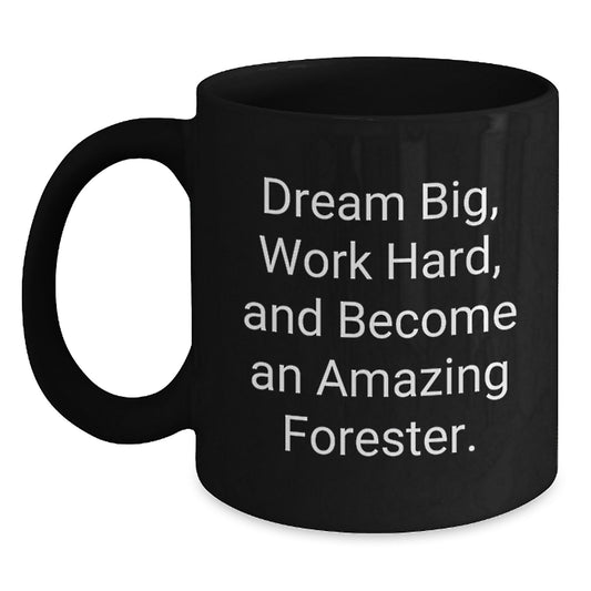 Inspirational Forester Gifts, 'Dream Big, Work Hard, And Become An Amazing Forester.' Funny Black Coffee Mug for Graduation, Gifts from Family to Forester - Main