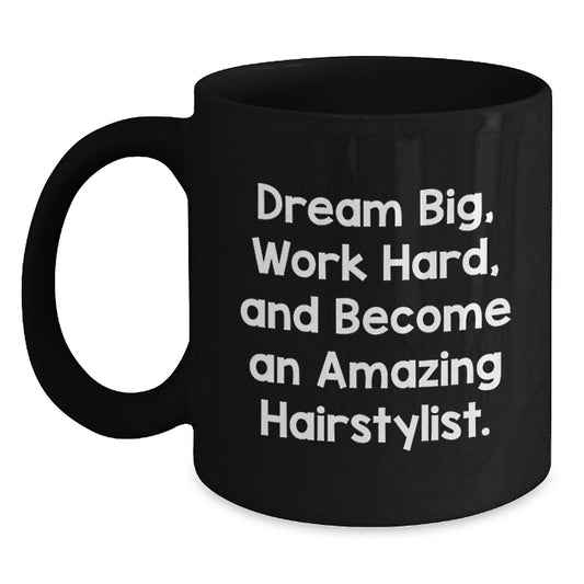 Hairstylist Gifts for Graduation - 'Dream Big, Work Hard, And Become An Amazing Hairstylist.' Inspirational Quote Black Coffee Mug for Hairstylist Friends, Coworkers, and Family - Main